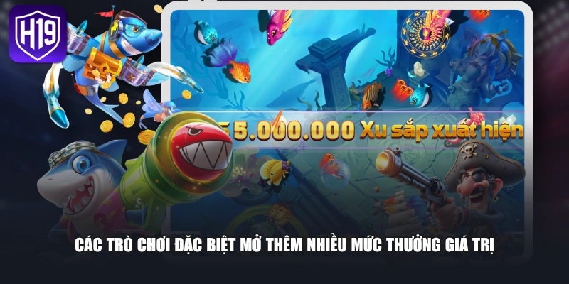 Các trò chơi đặc biệt mở thêm nhiều mức thưởng giá trị 