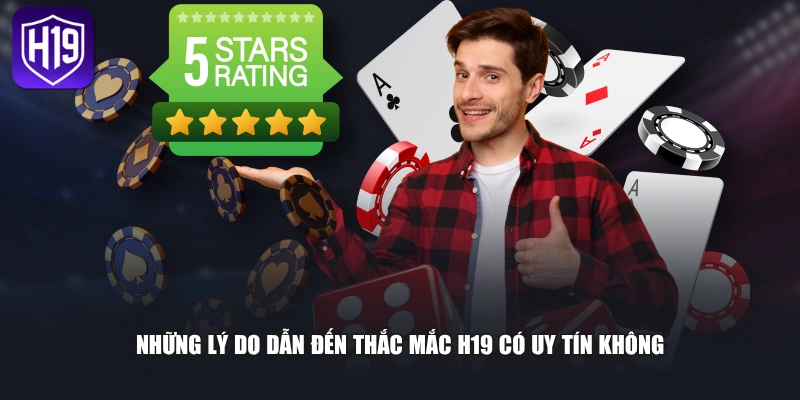 Những lý do dẫn đến thắc mắc H19 có uy tín không 