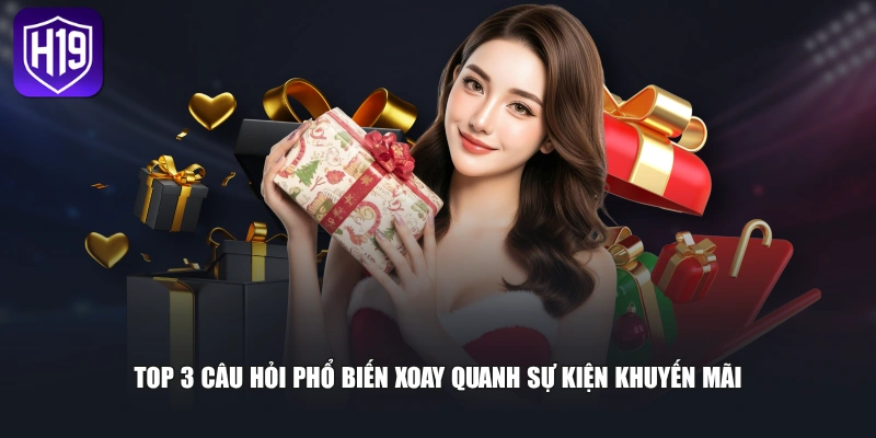 Top 3 câu hỏi phổ biến xoay quanh sự kiện khuyến mãi