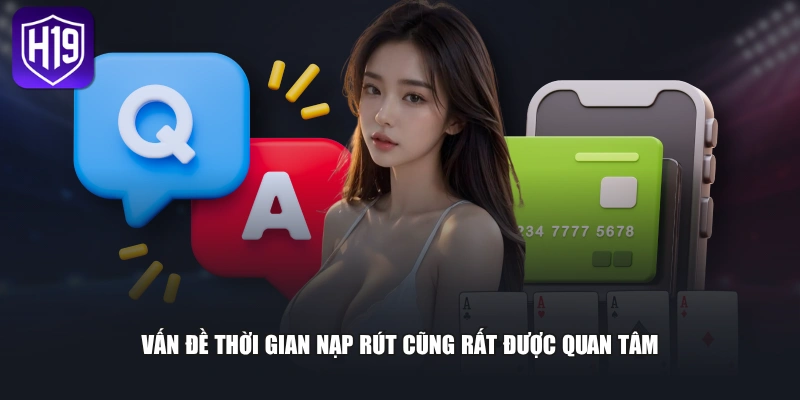 Vấn đề thời gian nạp rút cũng rất được quan tâm